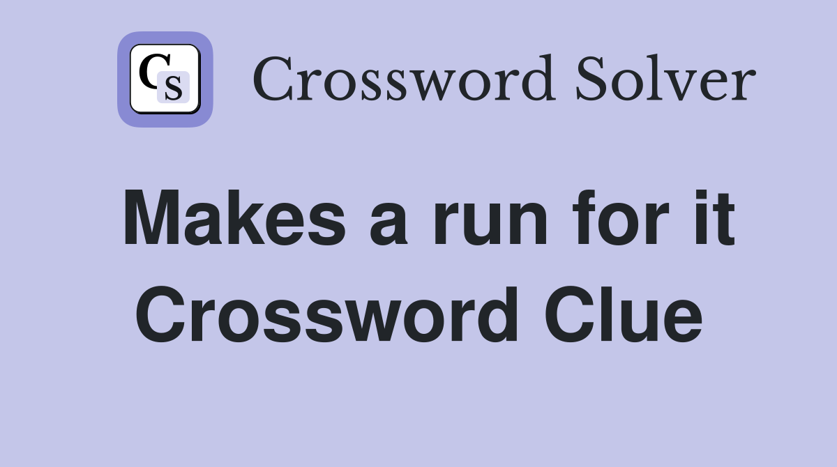 Makes a run for it Crossword Clue Answers Crossword Solver